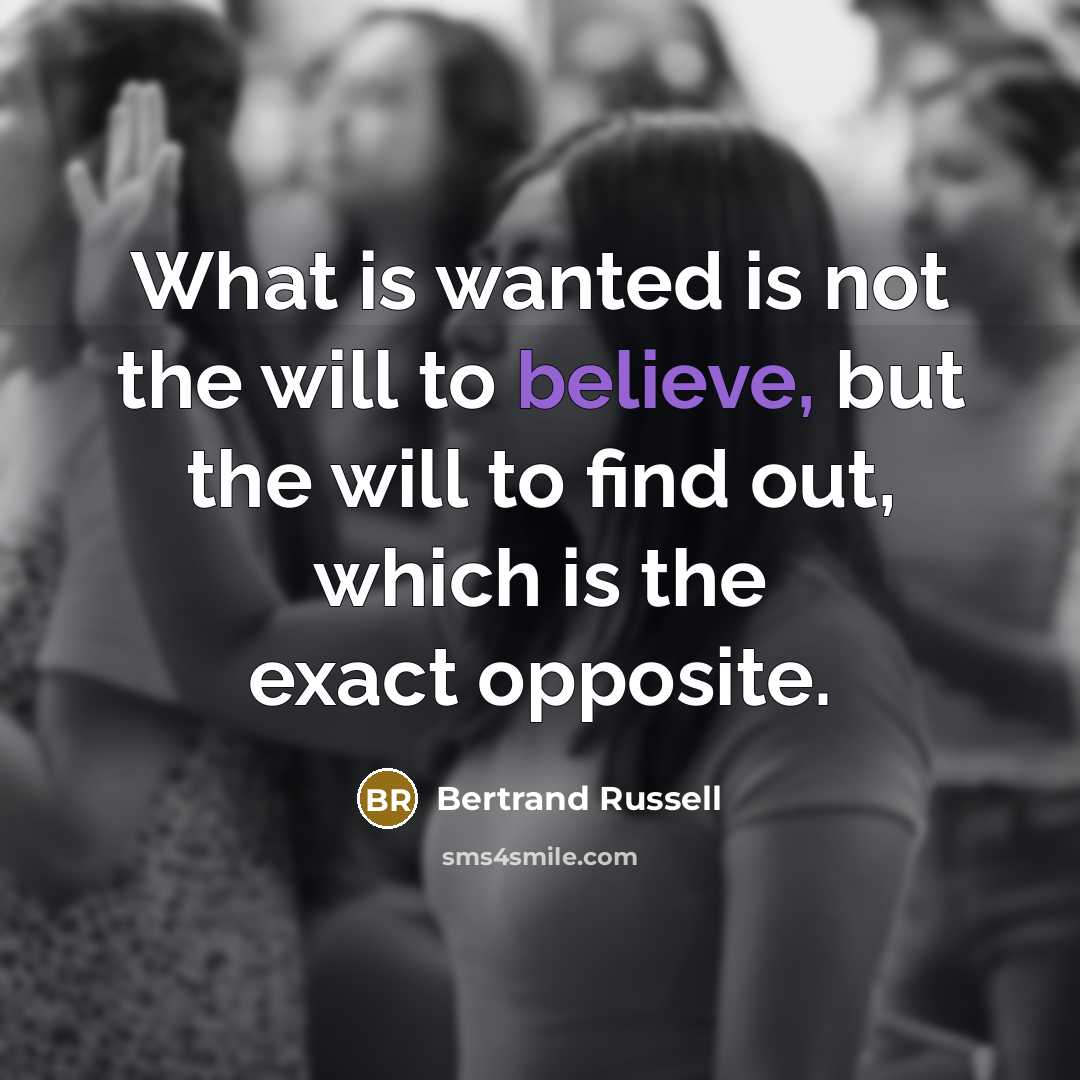 “What is wanted is not the will to believe, but…” quote by Bertrand Russell