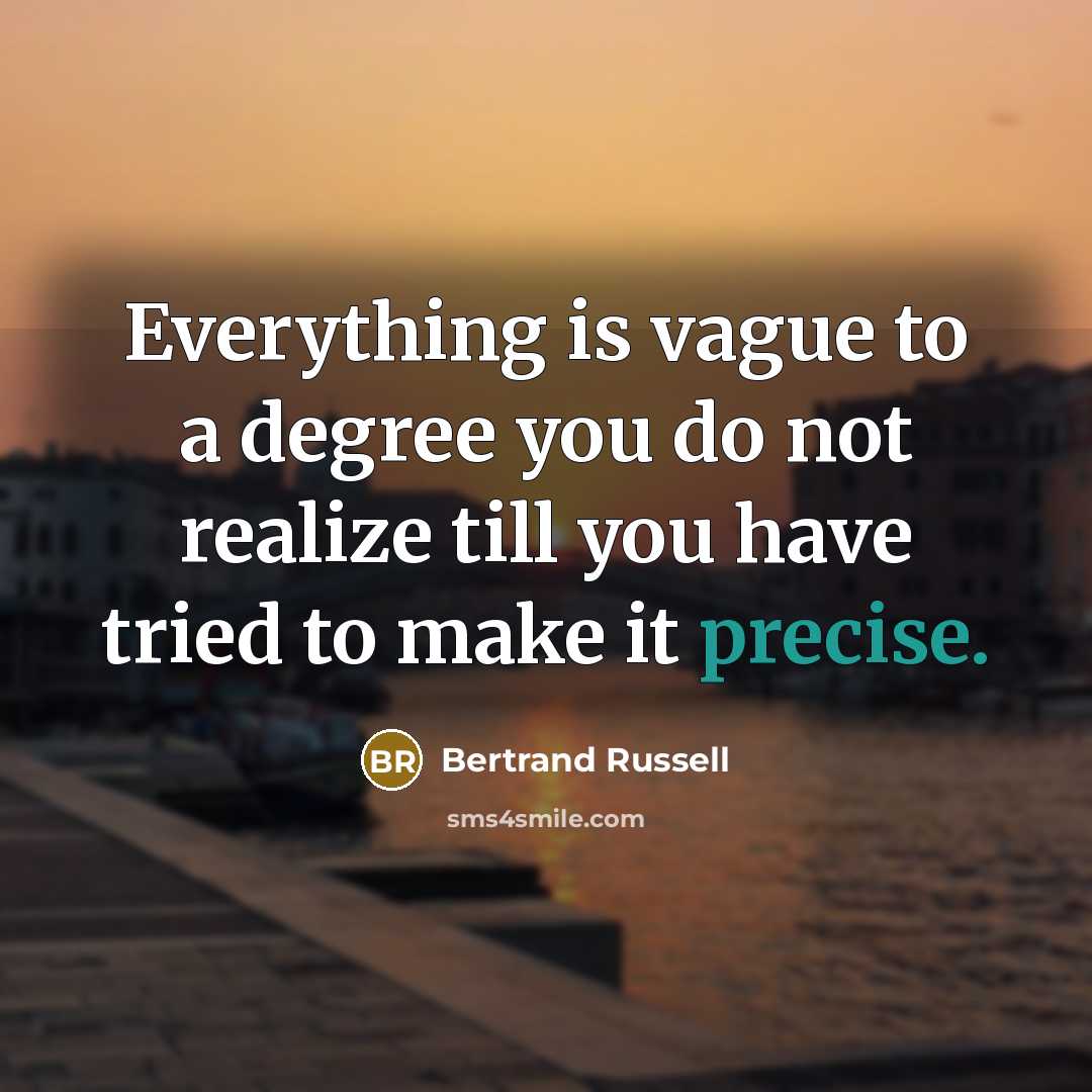 “Everything is vague to a degree you do not realize…” quote by Bertrand Russell