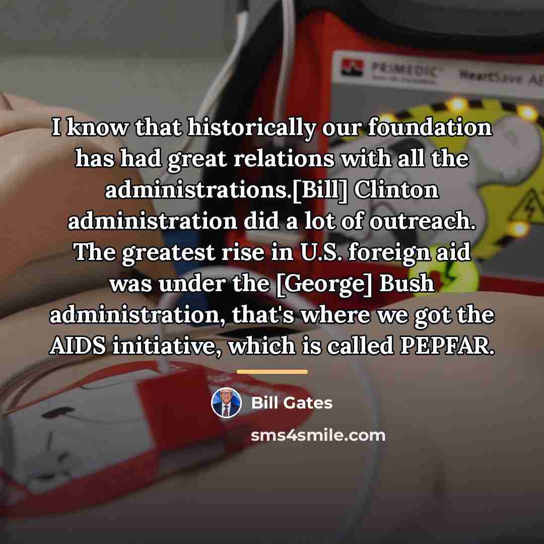 “I know that historically our foundation has had great relations…” quote by Bill Gates