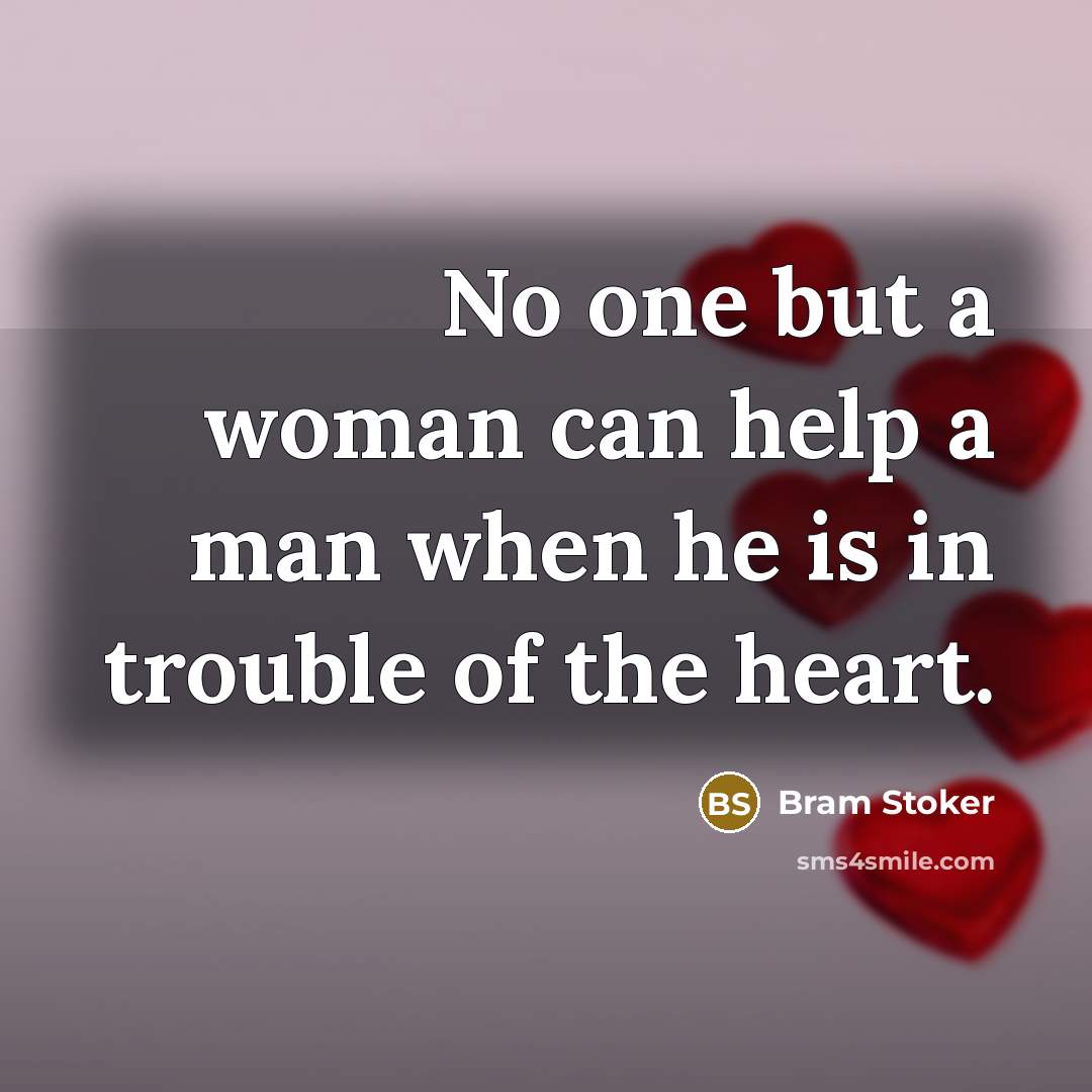 “No one but a woman can help a man when…” quote by Bram Stoker
