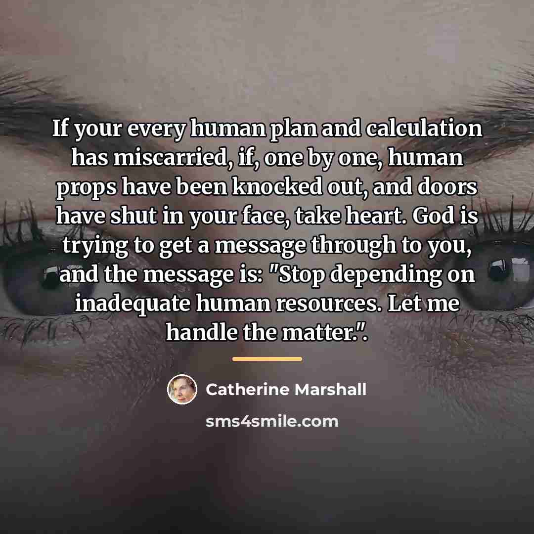 “If your every human plan and calculation has miscarried, if,…” quote by Catherine Marshall