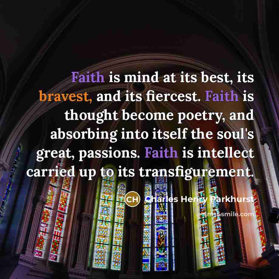 “Faith is mind at its best, its bravest, and its…” quote by Charles Henry Parkhurst