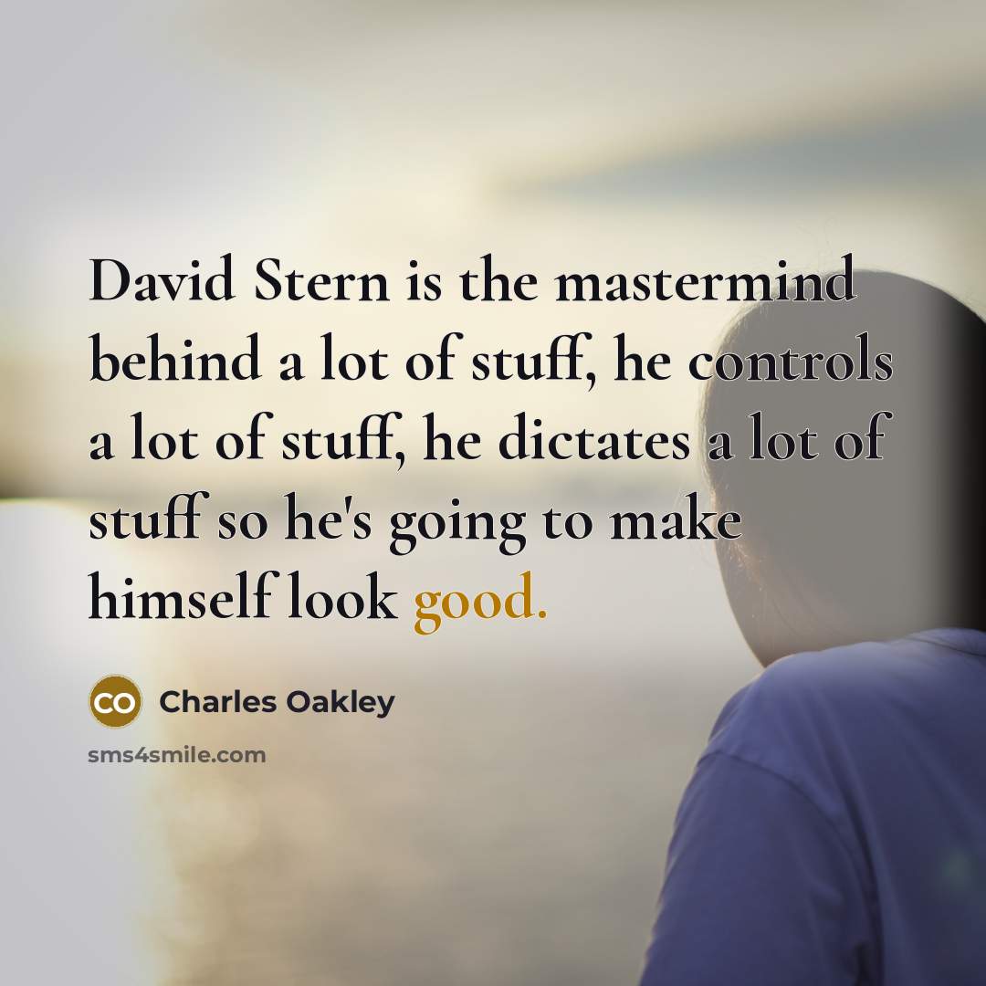 “David Stern is the mastermind behind a lot of stuff,…” quote by Charles Oakley