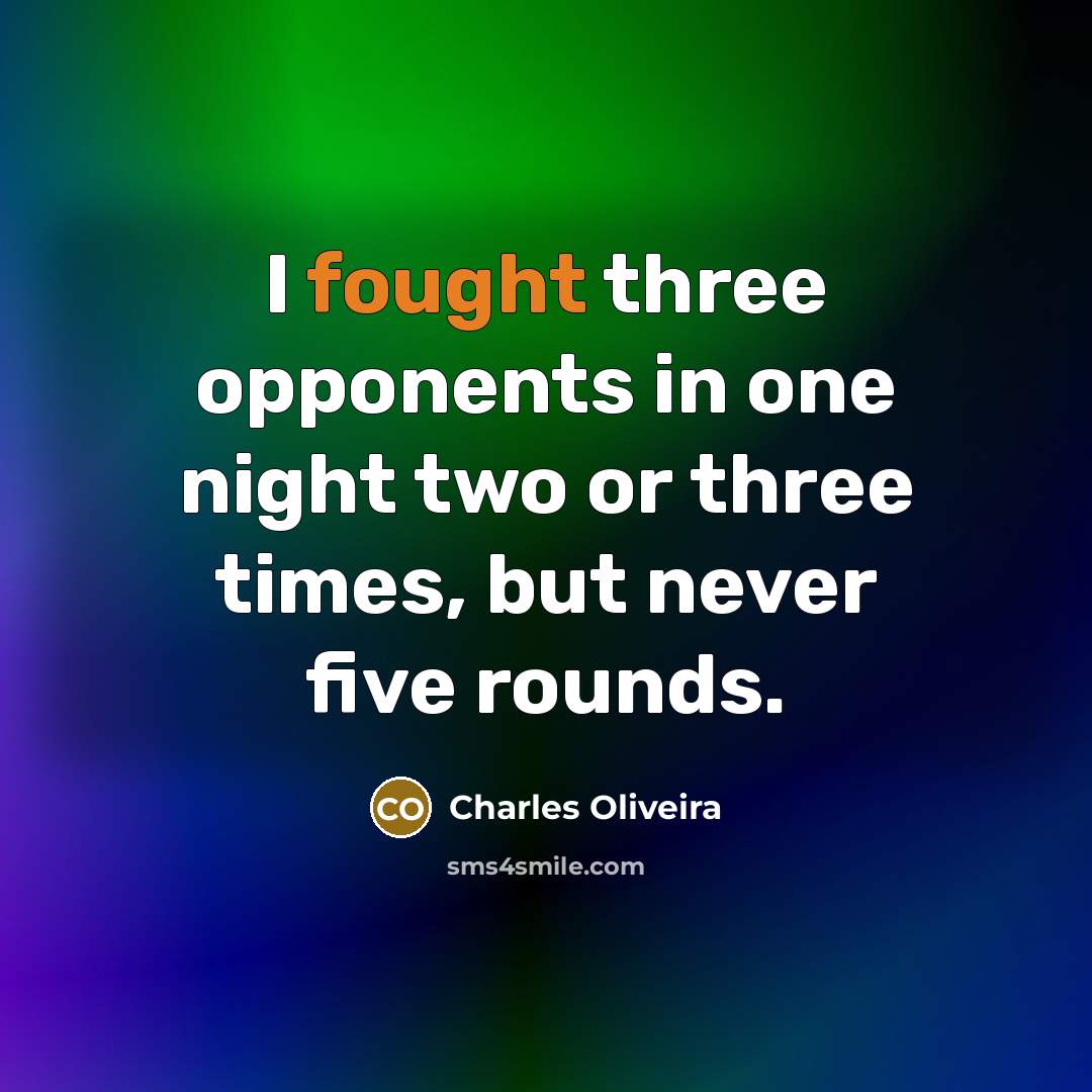 “I fought three opponents in one night two or three…” quote by Charles Oliveira