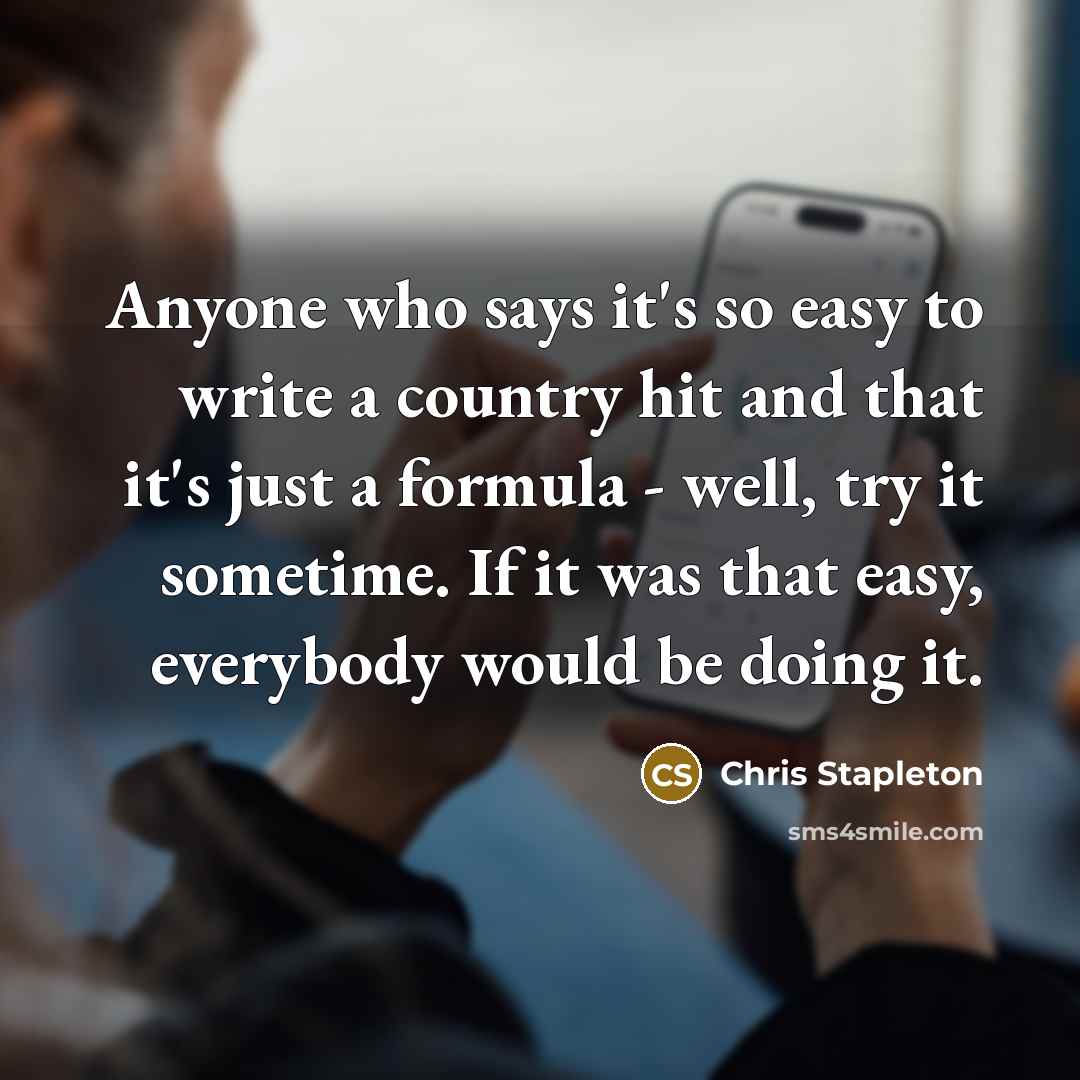“Anyone who says it's so easy to write a country…” quote by Chris Stapleton
