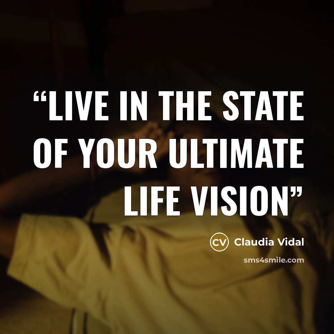 “Live in the STATE of your ultimate life vision” quote by Claudia Vidal