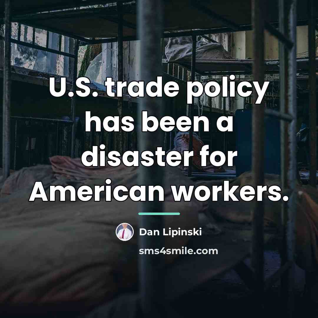 “U.S. trade policy has been a disaster for American workers.…” quote by Dan Lipinski