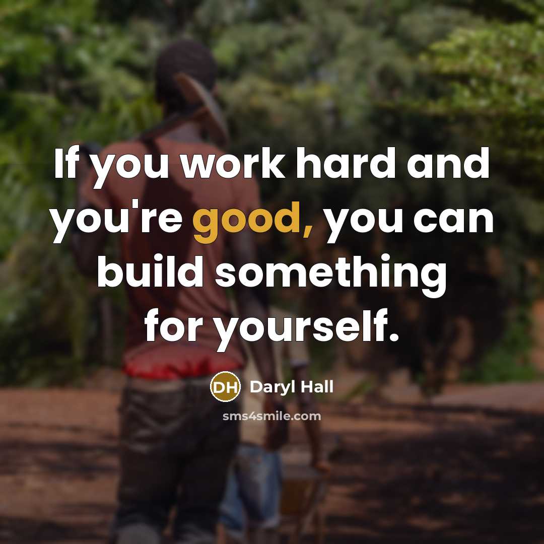 “If you work hard and you're good, you can build…” quote by Daryl Hall