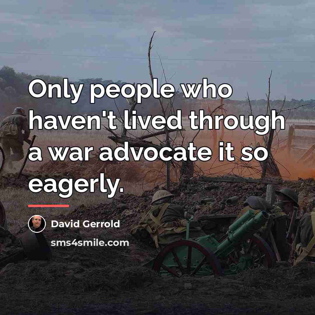 “Only people who haven't lived through a war advocate it…” quote by David Gerrold