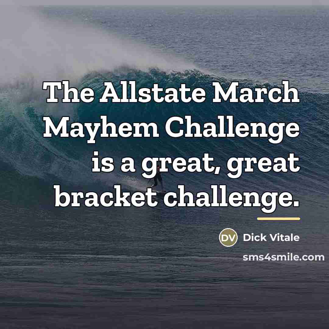 “The Allstate March Mayhem Challenge is a great, great bracket…” quote by Dick Vitale