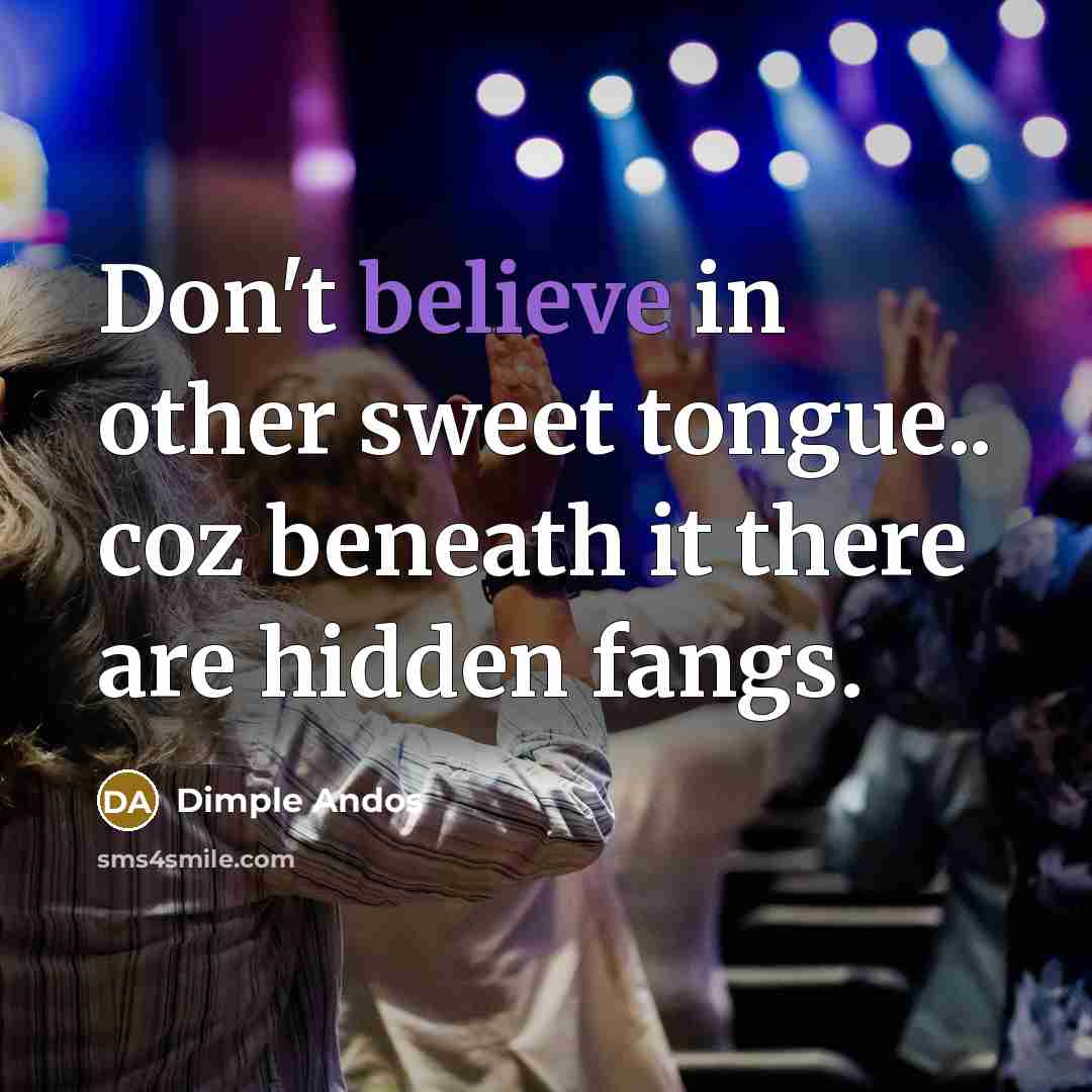 “Don't believe in other sweet tongue.. coz beneath it there…” quote by Dimple Andos