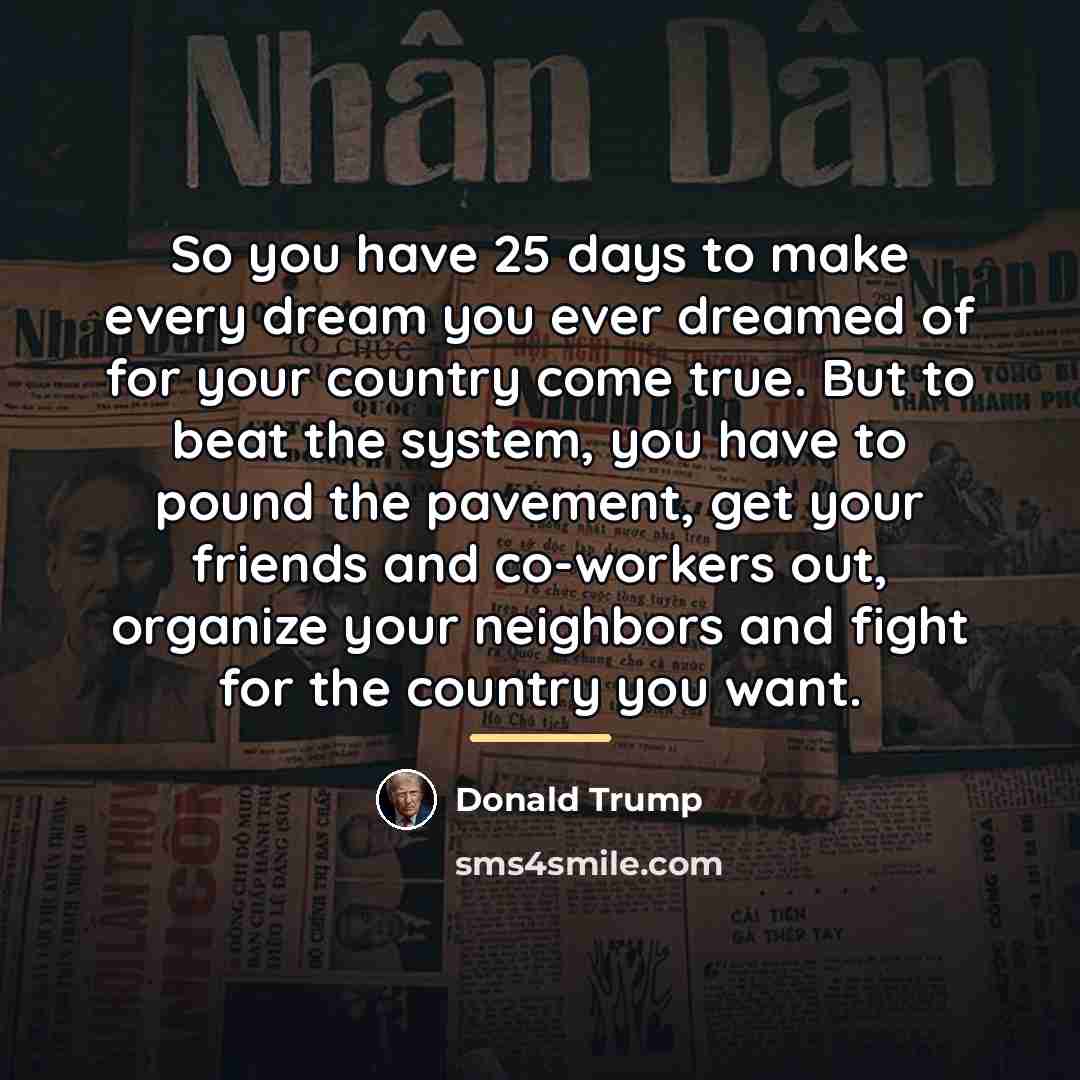 “So you have 25 days to make every dream you…” quote by Donald Trump