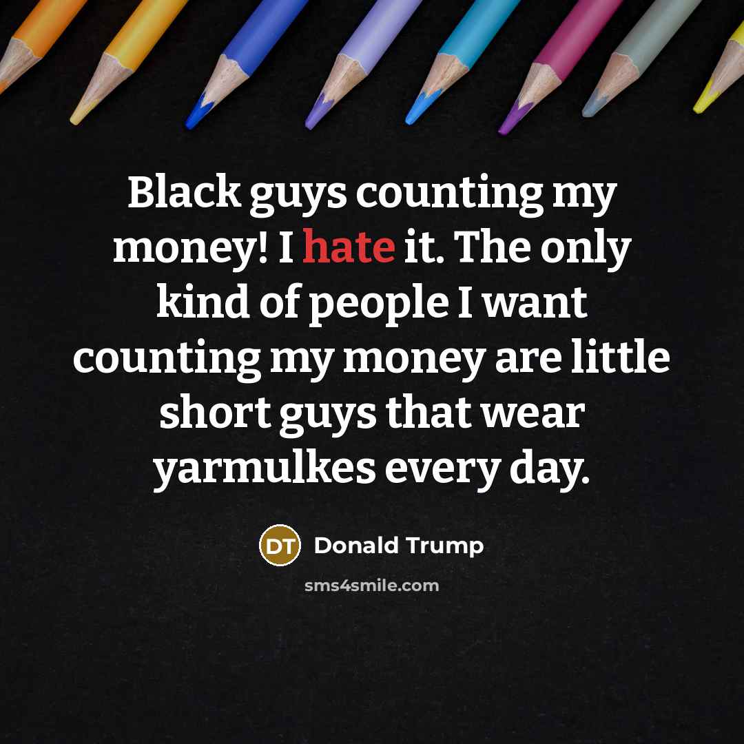 “Black guys counting my money! I hate it. The only…” quote by Donald Trump