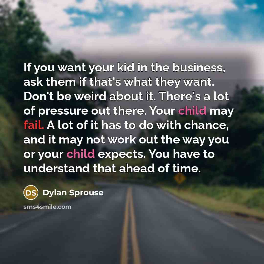 “If you want your kid in the business, ask them…” quote by Dylan Sprouse