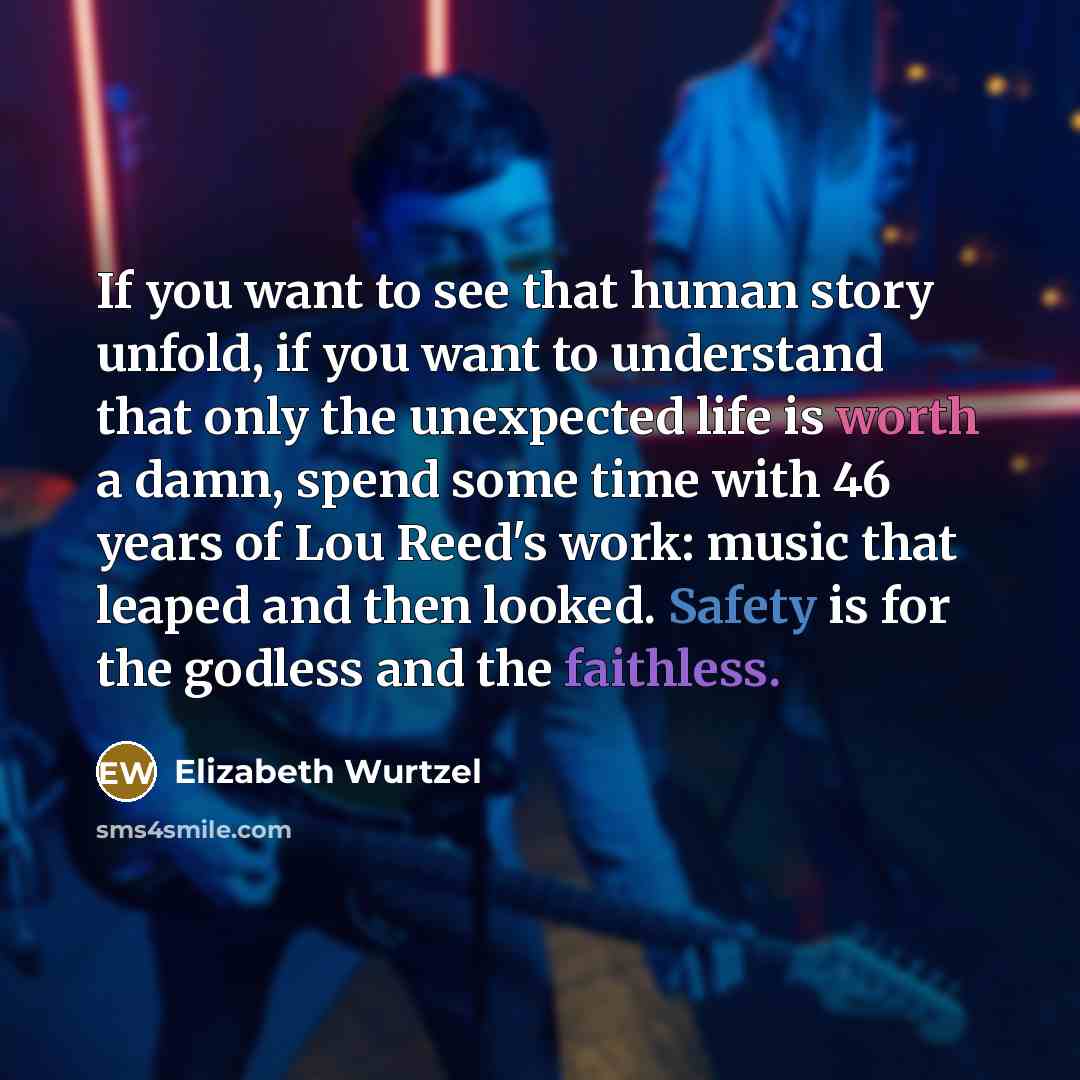 “If you want to see that human story unfold, if…” quote by Elizabeth Wurtzel