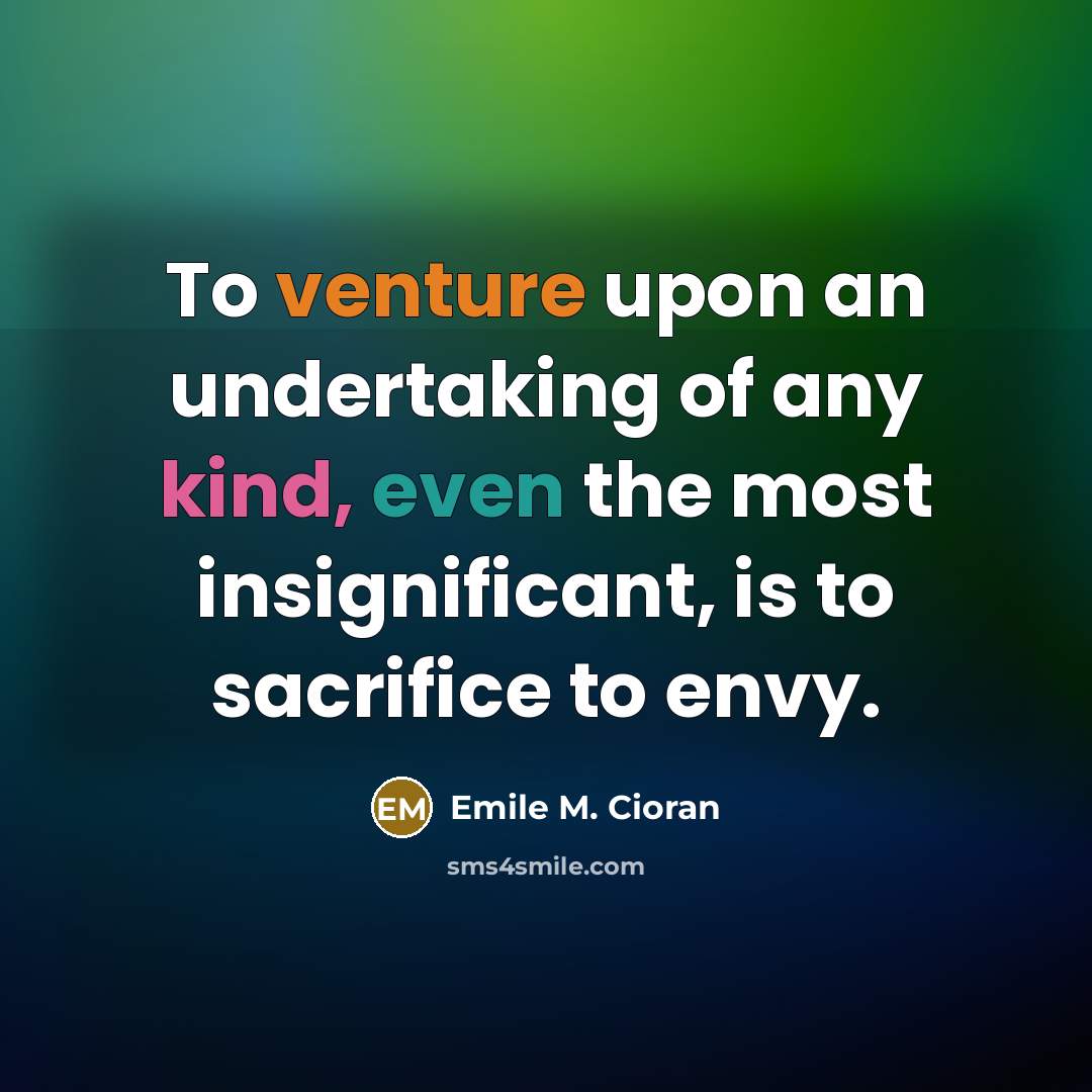 “To venture upon an undertaking of any kind, even the…” quote by Emile M. Cioran
