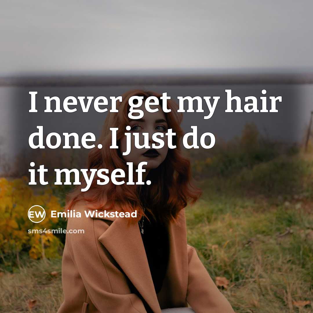 “I never get my hair done. I just do it…” quote by Emilia Wickstead