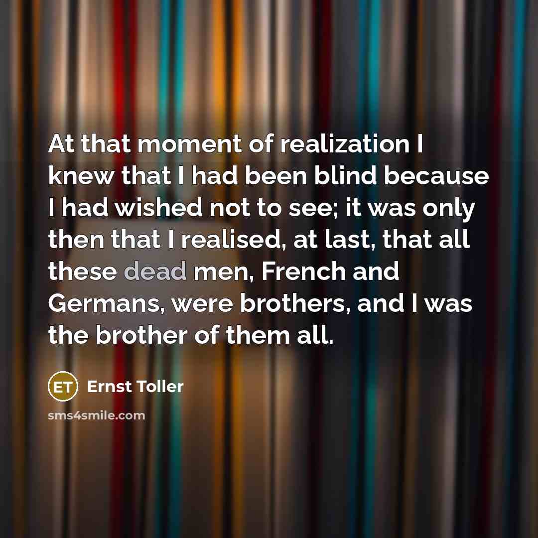 “At that moment of realization I knew that I had…” quote by Ernst Toller