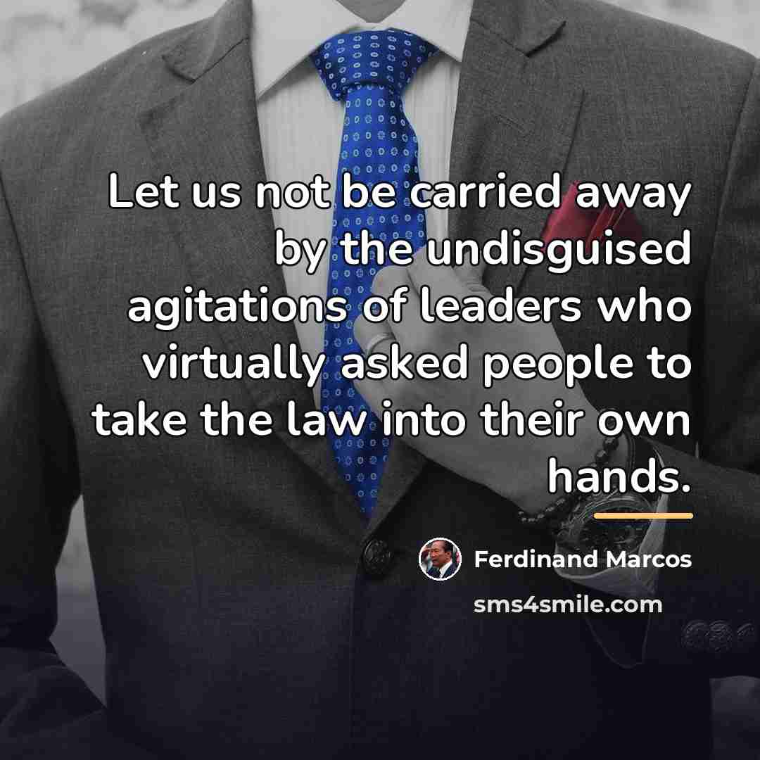 “Let us not be carried away by the undisguised agitations…” quote by Ferdinand Marcos