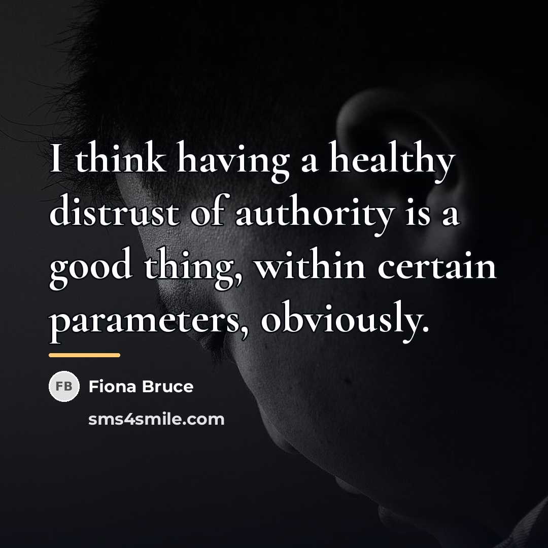 “I think having a healthy distrust of authority is a…” quote by Fiona Bruce