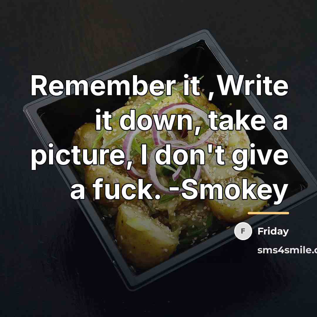 “Remember it ,Write it down, take a picture, I don't…” quote by Friday