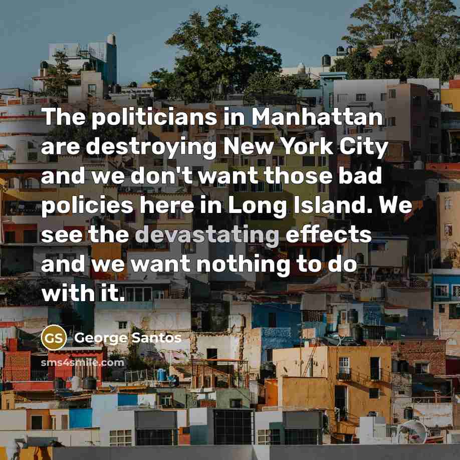 “The politicians in Manhattan are destroying New York City and…” quote by George Santos