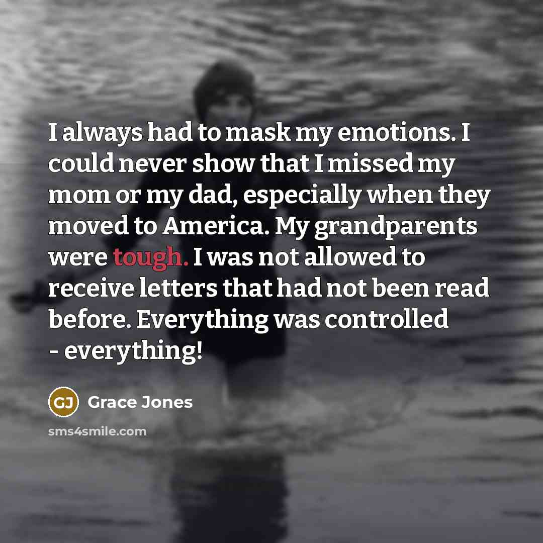 “I always had to mask my emotions. I could never…” quote by Grace Jones