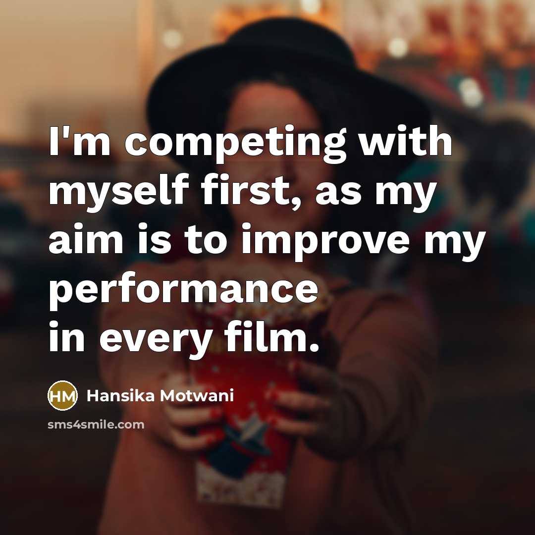 “I'm competing with myself first, as my aim is to…” quote by Hansika Motwani