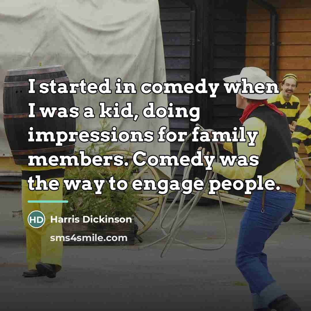 “I started in comedy when I was a kid, doing…” quote by Harris Dickinson