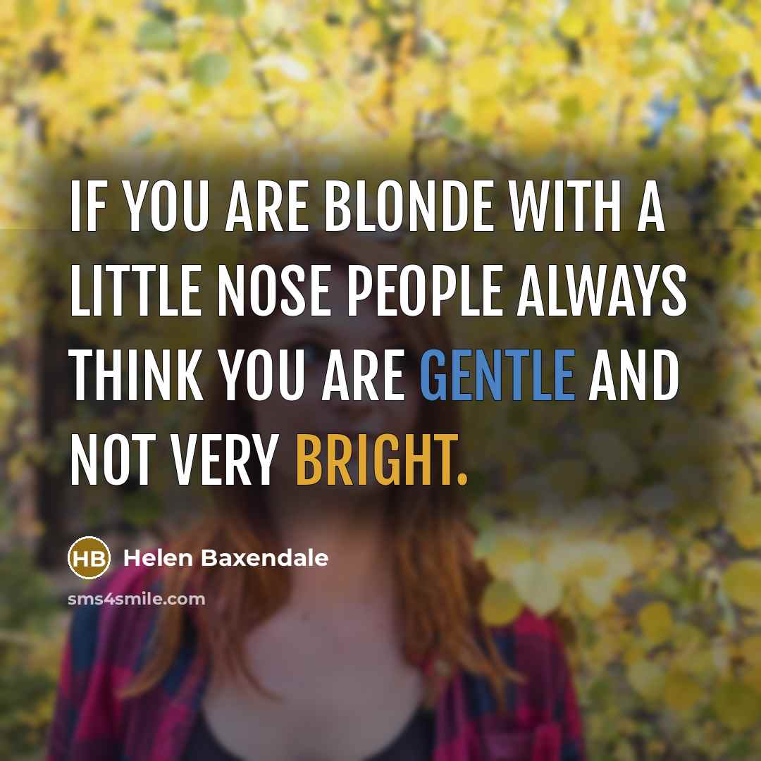 “If you are blonde with a little nose people always…” quote by Helen Baxendale