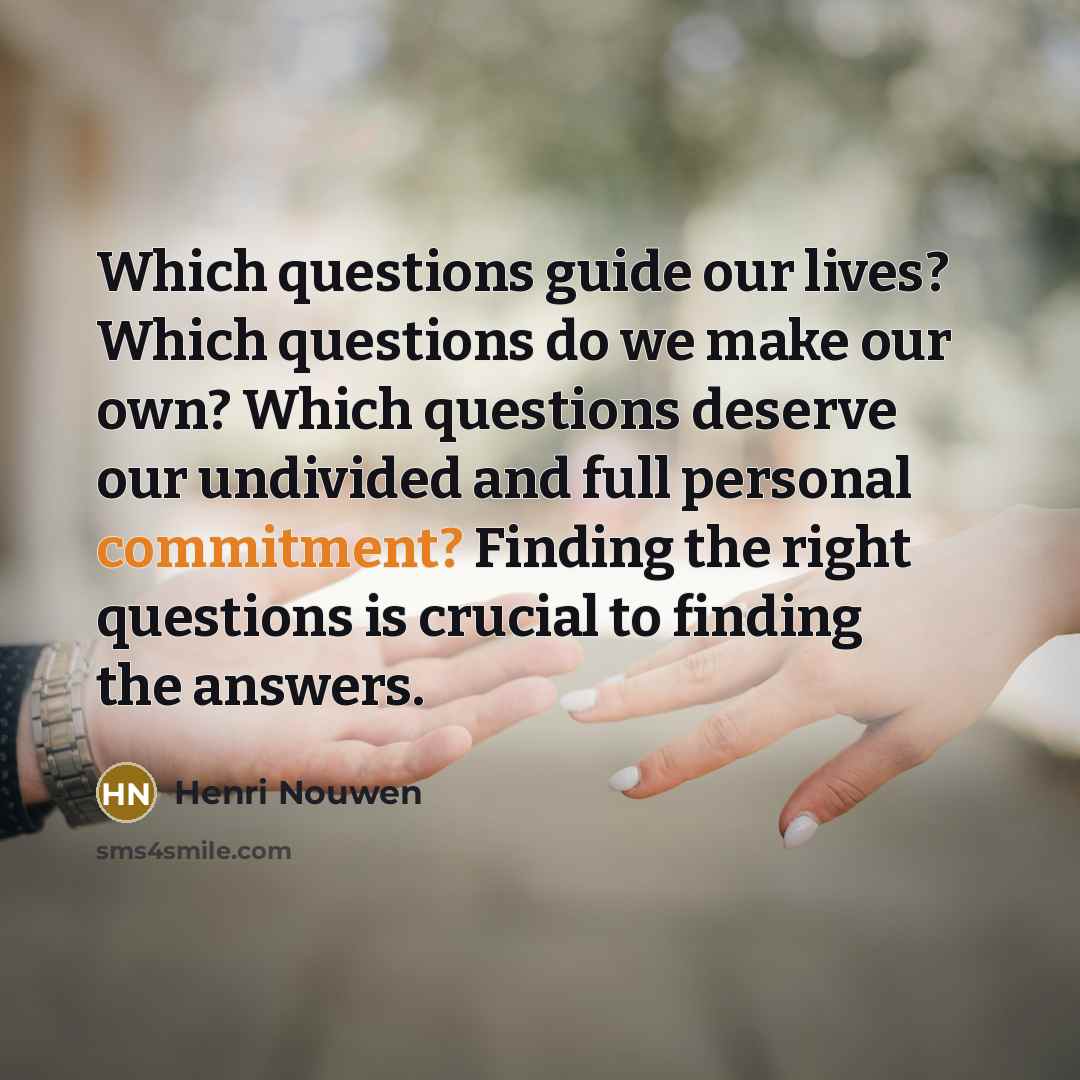 “Which questions guide our lives? Which questions do we make…” quote by Henri Nouwen