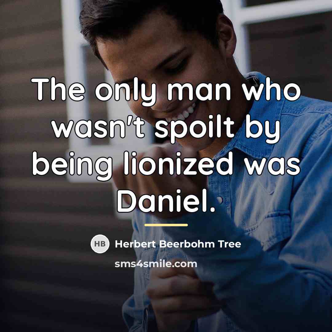 “The only man who wasn't spoilt by being lionized was…” quote by Herbert Beerbohm Tree