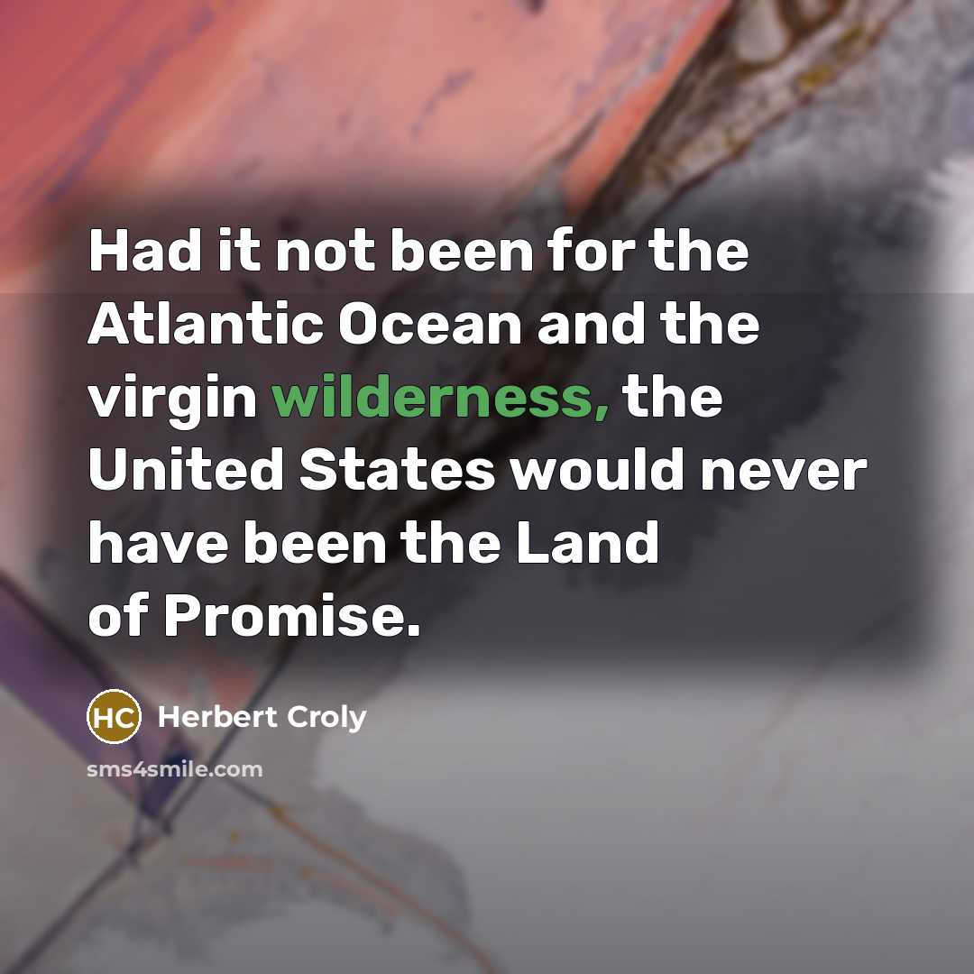 “Had it not been for the Atlantic Ocean and the…” quote by Herbert Croly