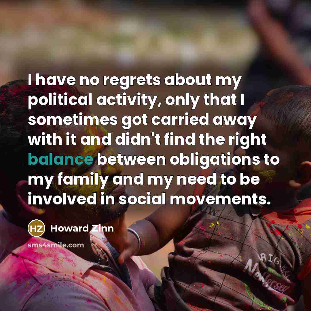 “I have no regrets about my political activity, only that…” quote by Howard Zinn