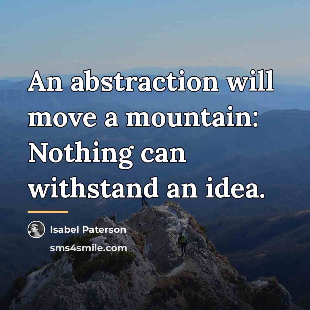 “An abstraction will move a mountain: Nothing can withstand an…” quote by Isabel Paterson