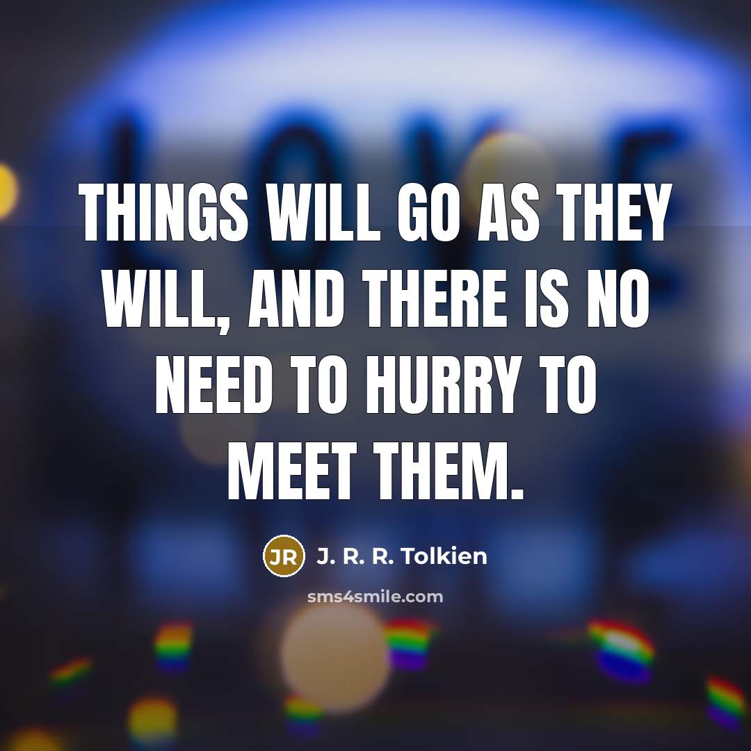 “Things will go as they will, and there is no…” quote by J. R. R. Tolkien