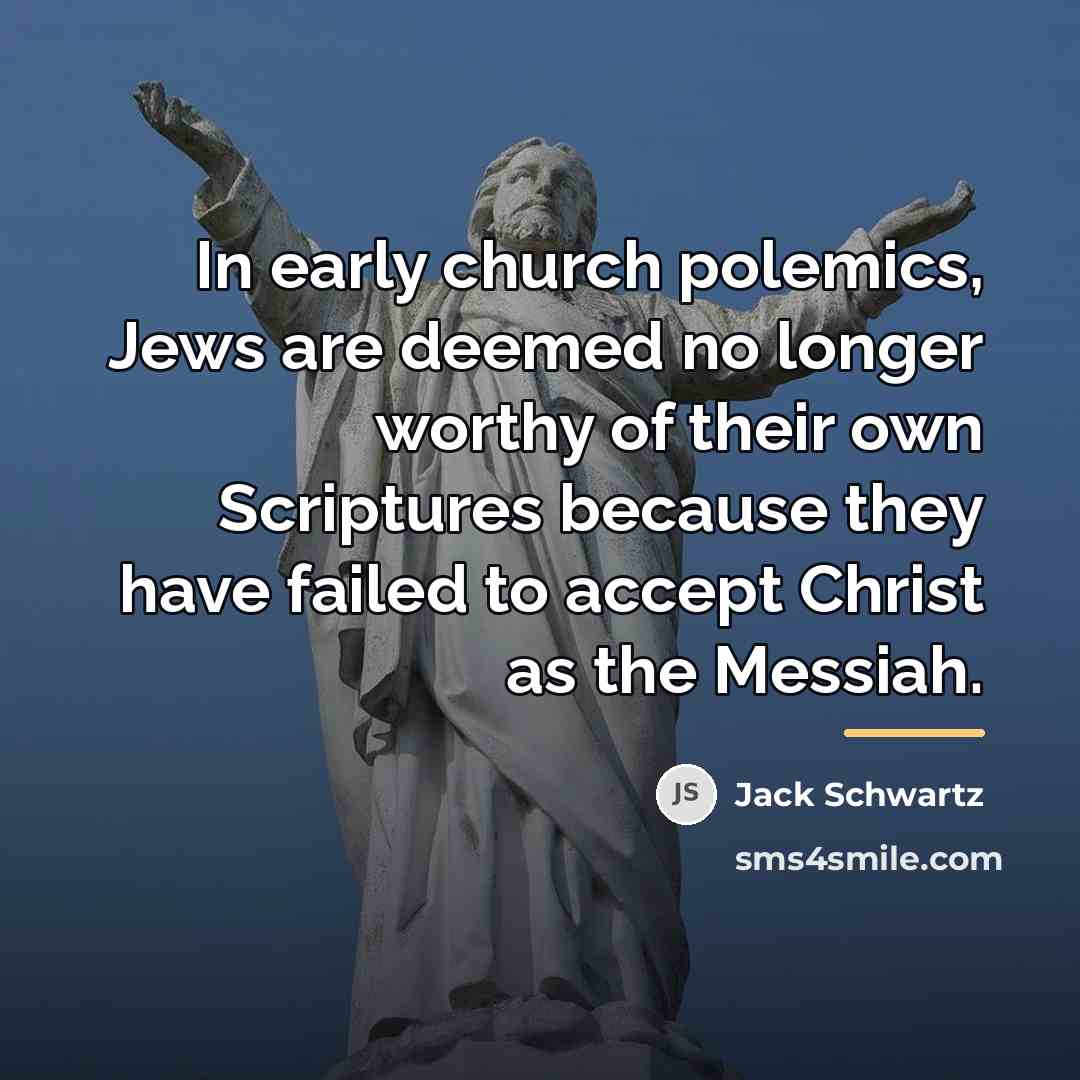 “In early church polemics, Jews are deemed no longer worthy…” quote by Jack Schwartz