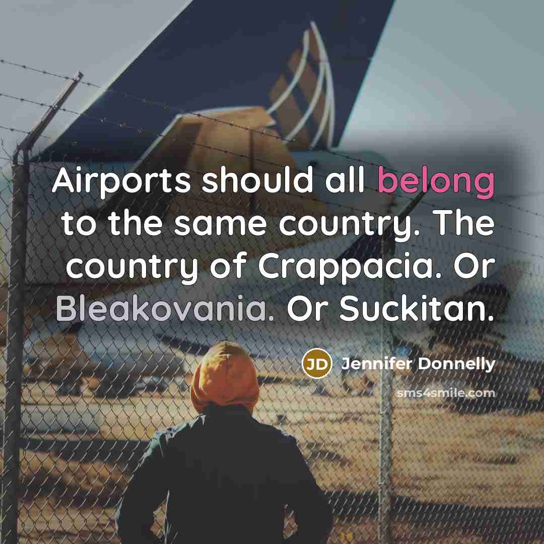 “Airports should all belong to the same country. The country…” quote by Jennifer Donnelly