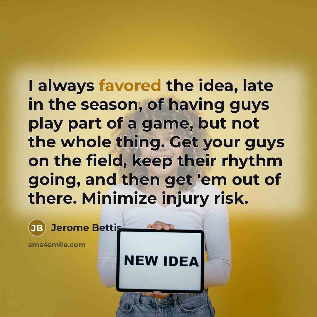 “I always favored the idea, late in the season, of…” quote by Jerome Bettis