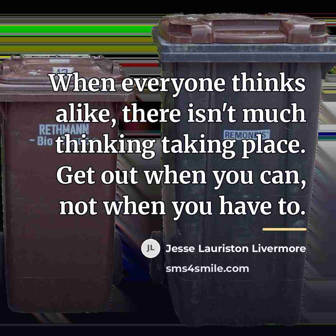 “When everyone thinks alike, there isn't much thinking taking place.…” quote by Jesse Lauriston Livermore