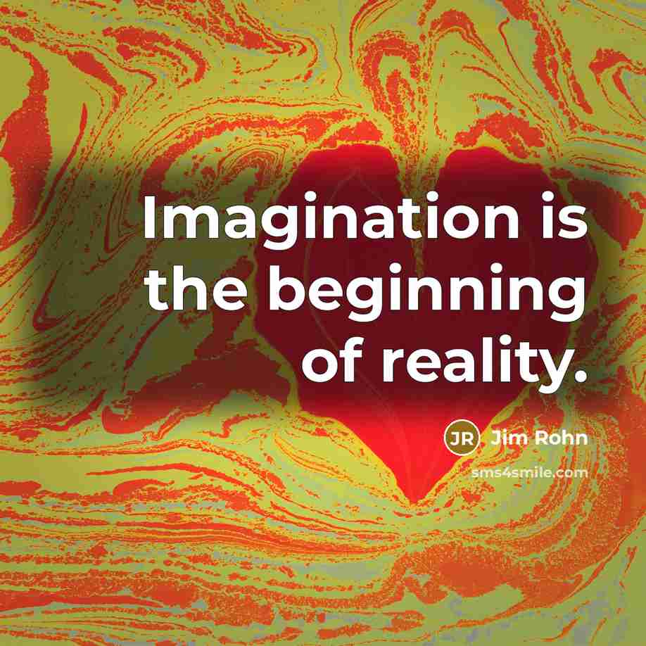 “Imagination is the beginning of reality.…” quote by Jim Rohn