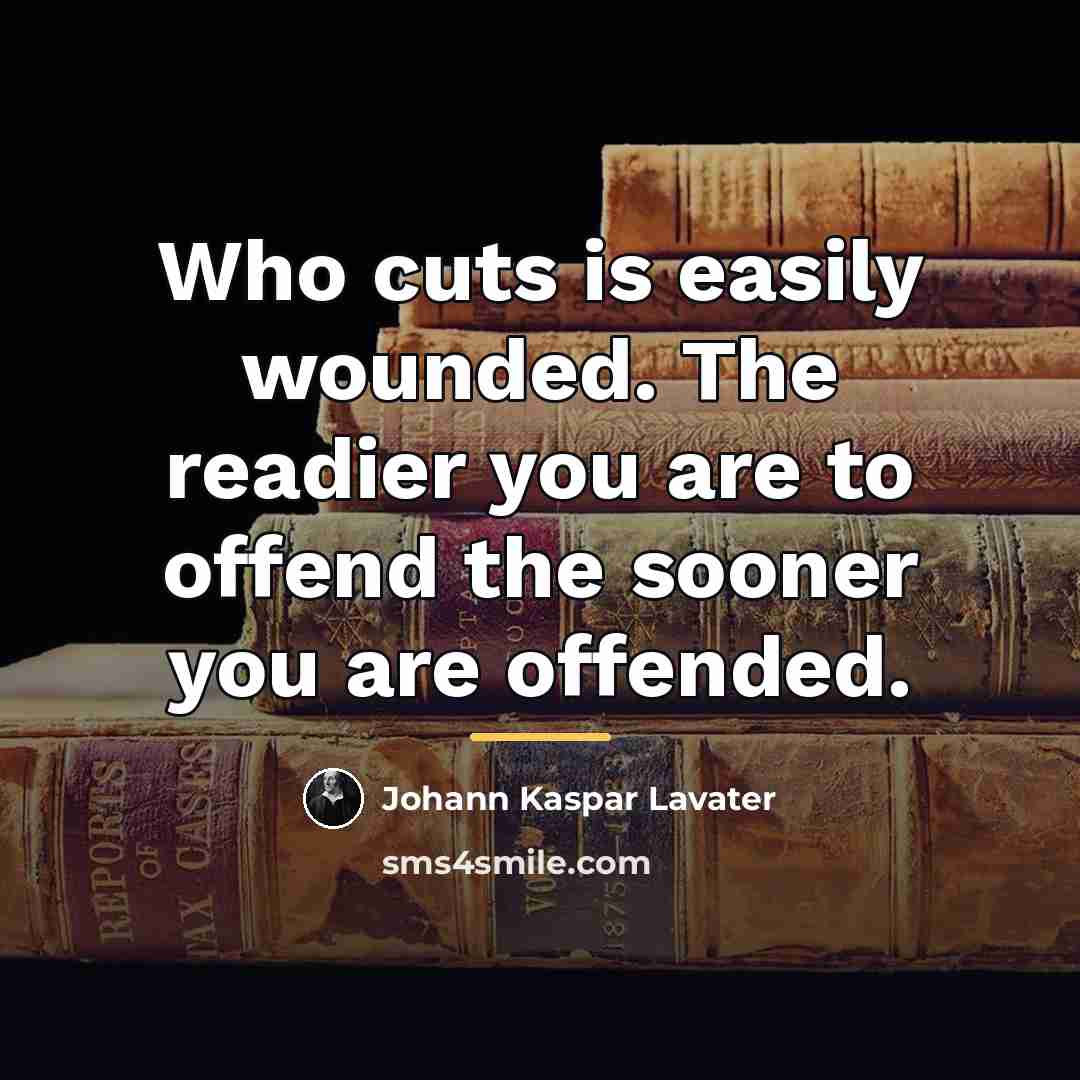 “Who cuts is easily wounded. The readier you are to…” quote by Johann Kaspar Lavater