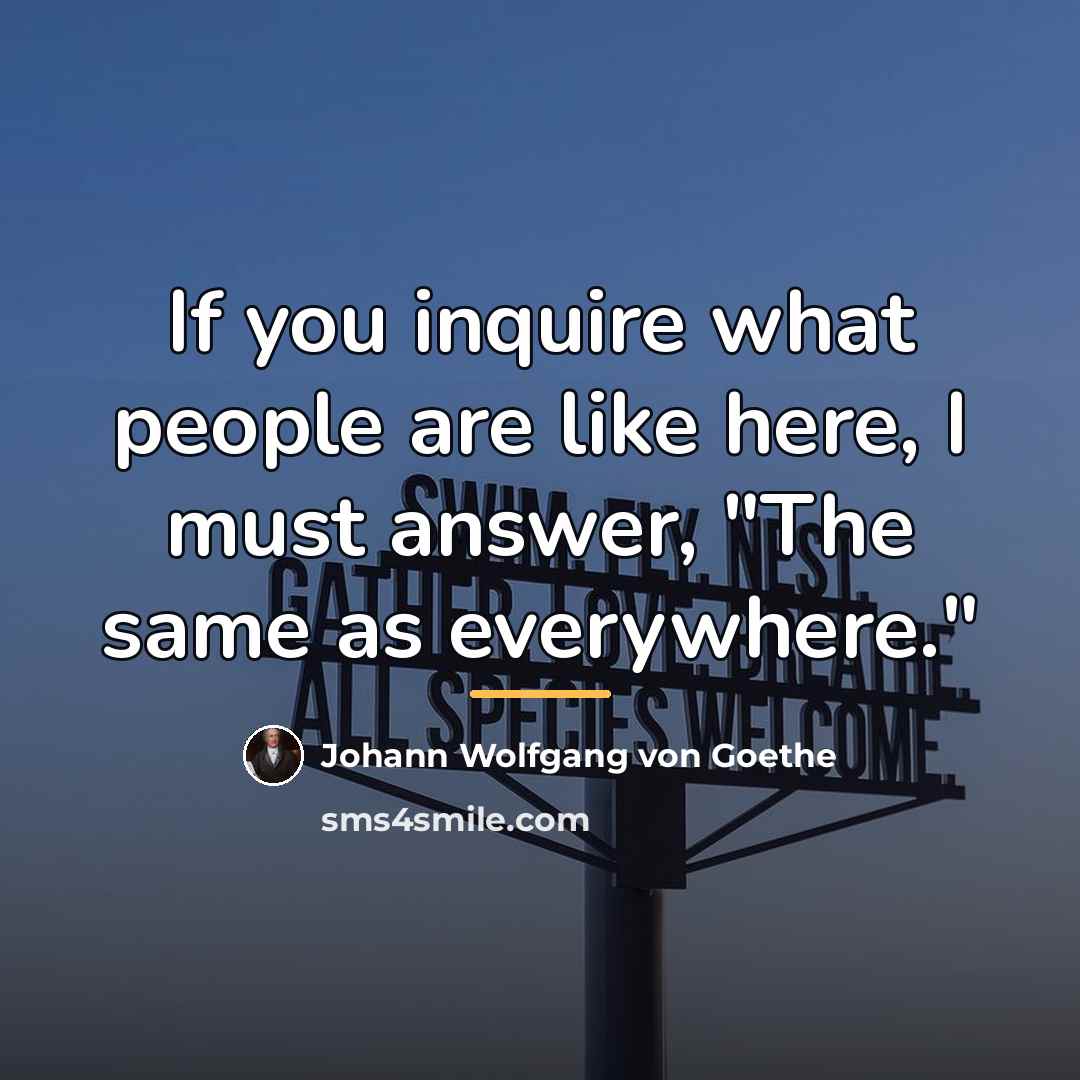 “If you inquire what people are like here, I must…” quote by Johann Wolfgang von Goethe