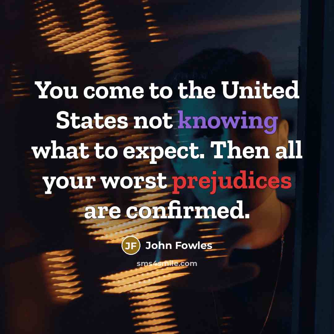 “You come to the United States not knowing what to…” quote by John Fowles