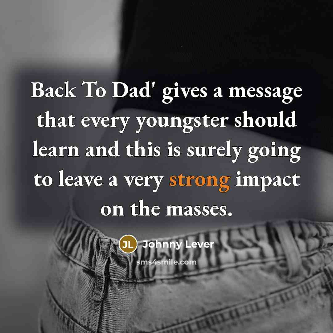 “Back To Dad' gives a message that every youngster should…” quote by Johnny Lever