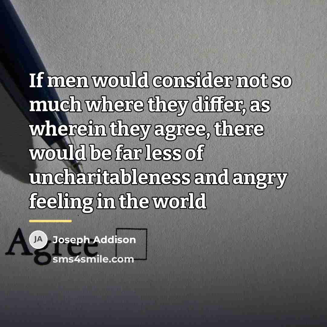 “If men would consider not so much where they differ,…” quote by Joseph Addison
