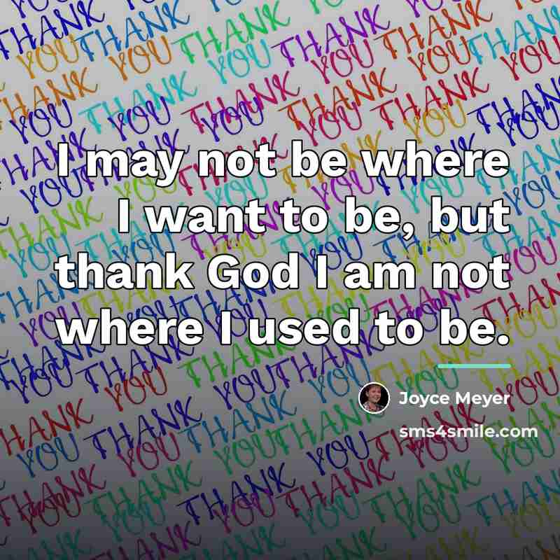 “I may not be where I want to be, but…” quote by Joyce Meyer