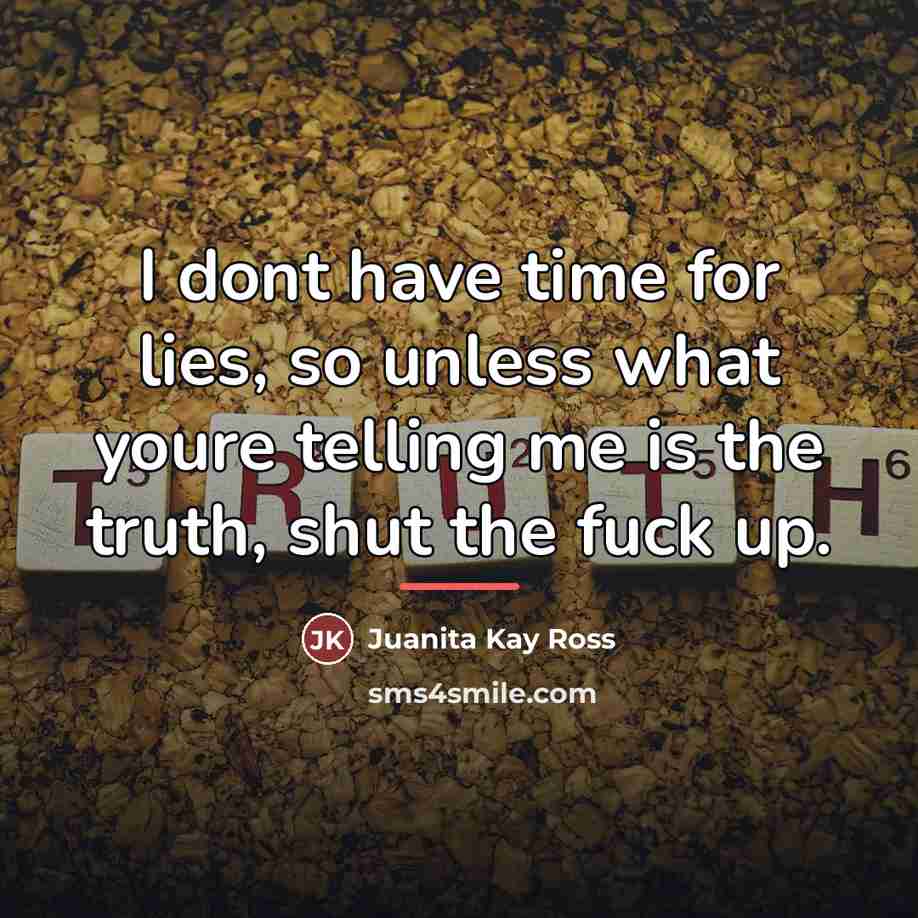 “I dont have time for lies, so unless what youre…” quote by Juanita Kay Ross