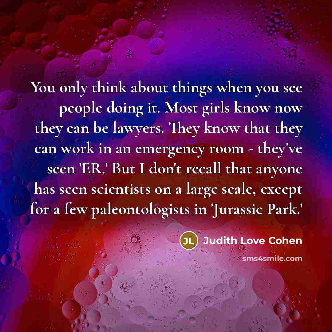 “You only think about things when you see people doing…” quote by Judith Love Cohen