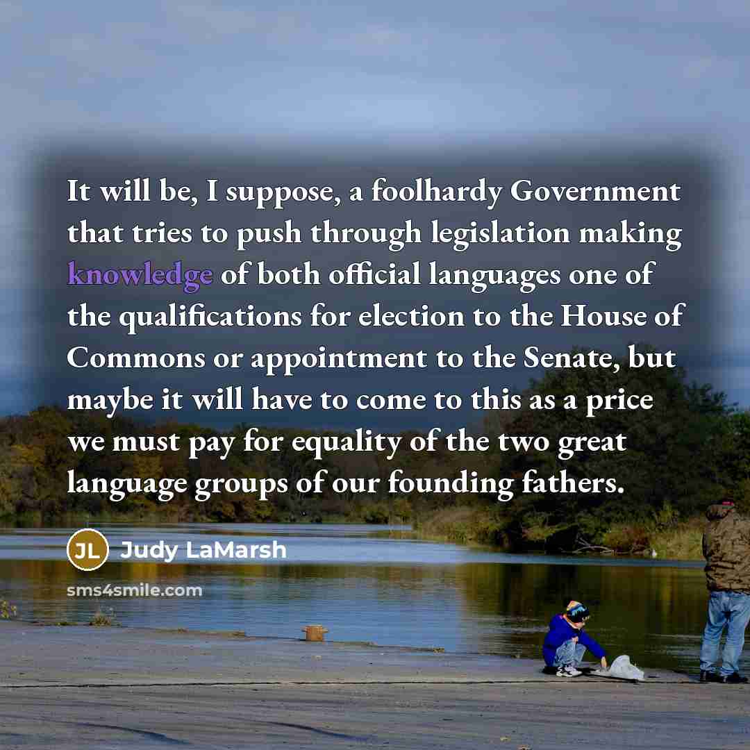 “It will be, I suppose, a foolhardy Government that tries…” quote by Judy LaMarsh